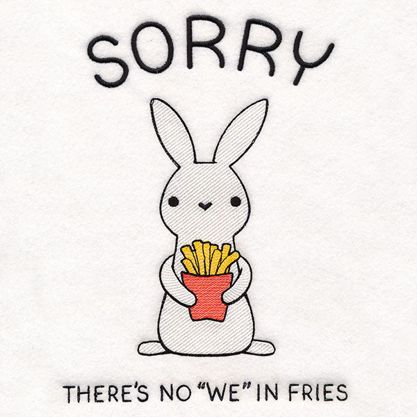 There's No "We" In Fries Bunny