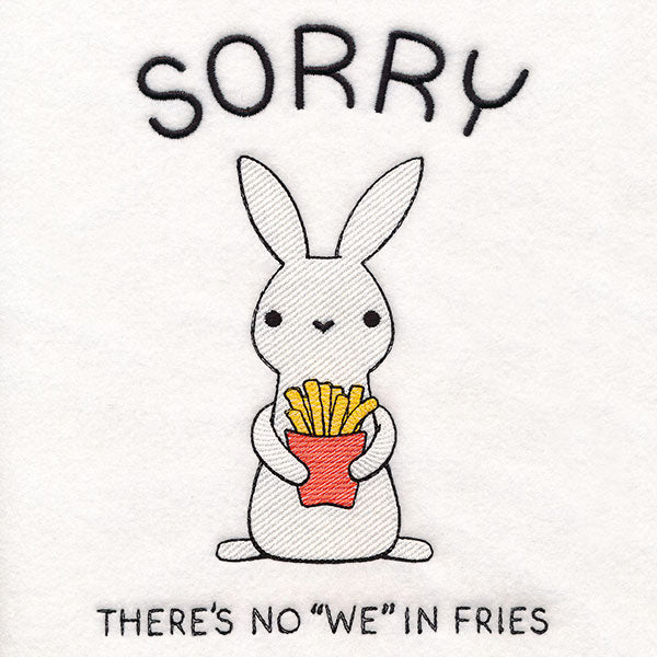 There's No "We" In Fries Bunny