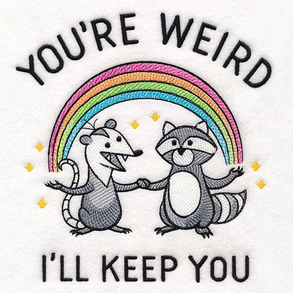 You're Weird I'll Keep You
