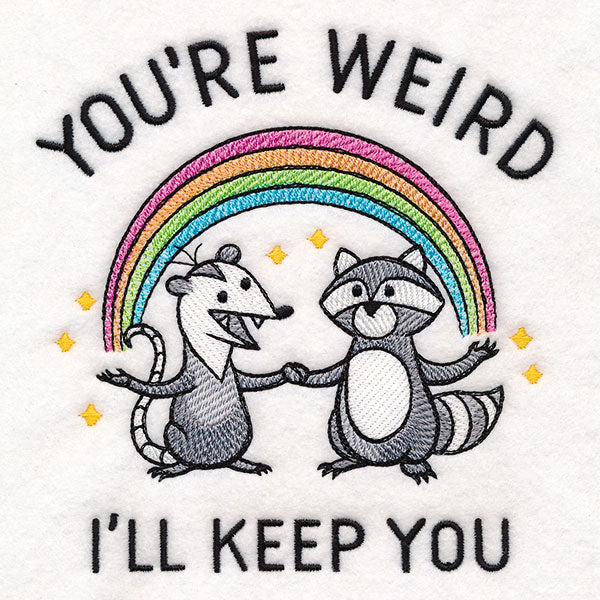 You're Weird I'll Keep You