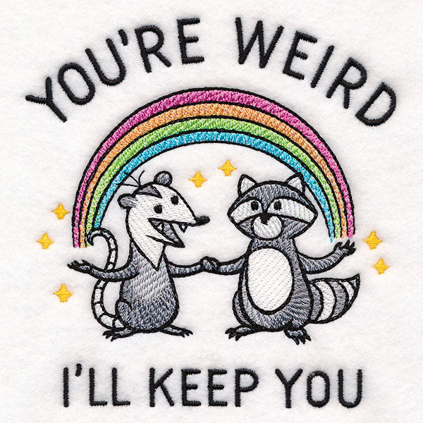 You're Weird I'll Keep You