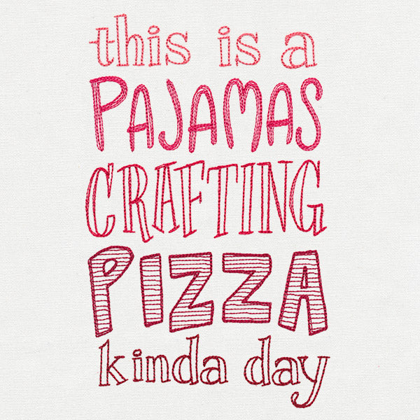 This Is a Pajamas Crafting Pizza Kind of Day