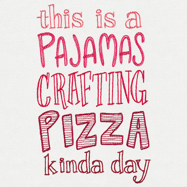 This Is a Pajamas Crafting Pizza Kind of Day