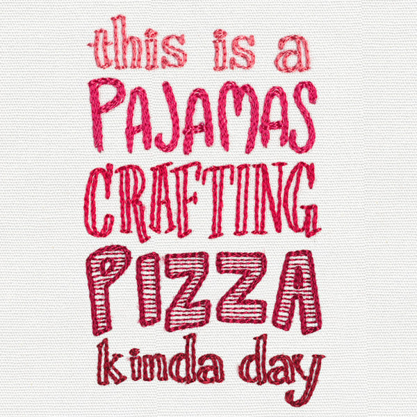 This Is a Pajamas Crafting Pizza Kind of Day