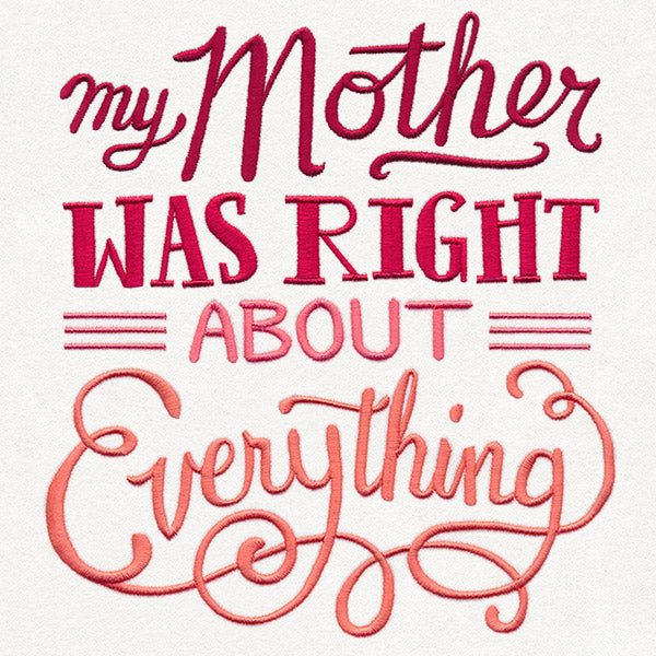 My Mother Was Right About Everything