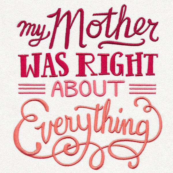 My Mother Was Right About Everything