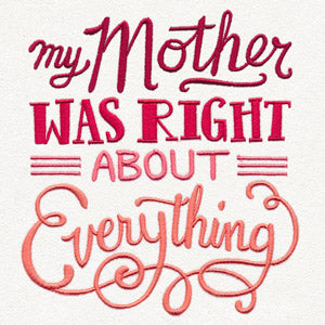 My Mother Was Right About Everything