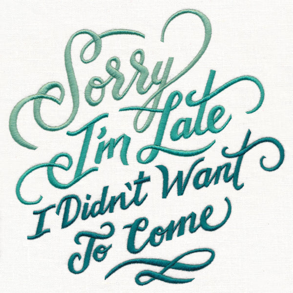 Sorry I'm Late - I Didn't Want to Come