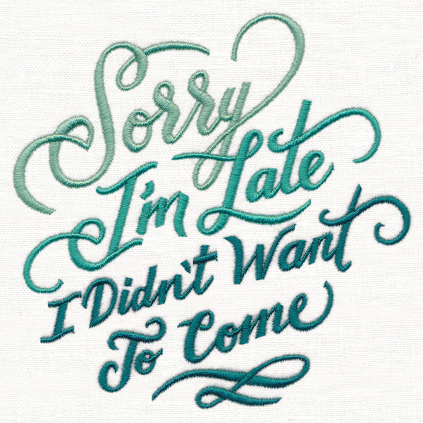 Sorry I'm Late - I Didn't Want to Come