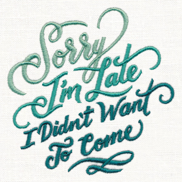 Sorry I'm Late - I Didn't Want to Come