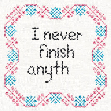 I Never Finish Anyth (Cross Stitch)
