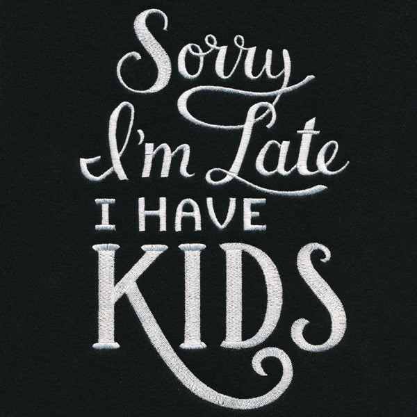 Sorry I'm Late - I Have Kids