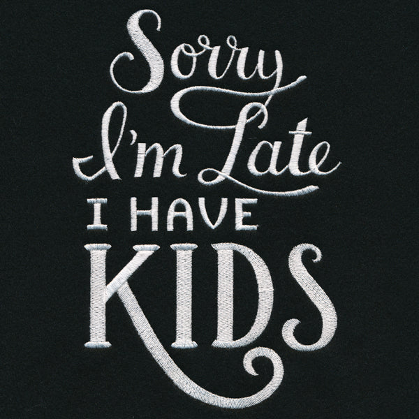 Sorry I'm Late - I Have Kids