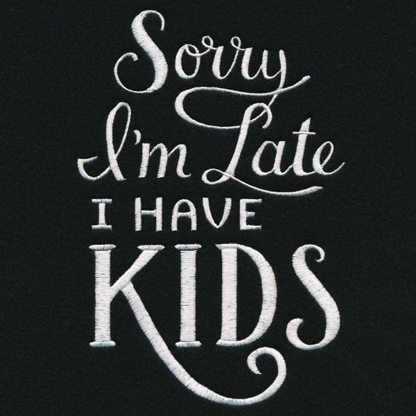 Sorry I'm Late - I Have Kids
