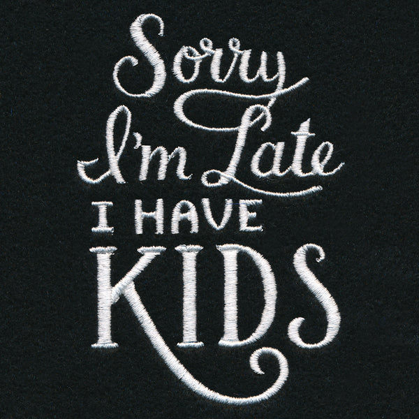 Sorry I'm Late - I Have Kids