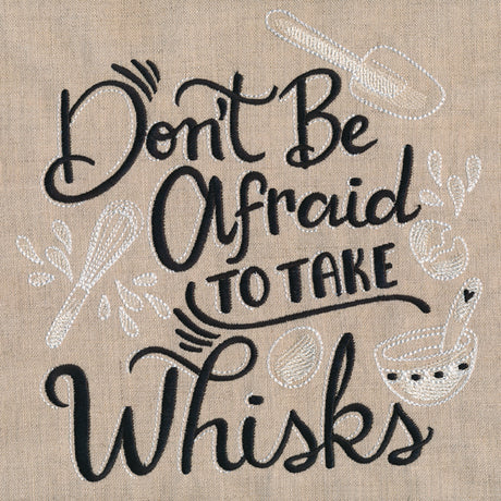 Don't Be Afraid to Take Whisks