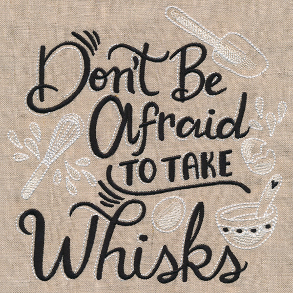 Don't Be Afraid to Take Whisks