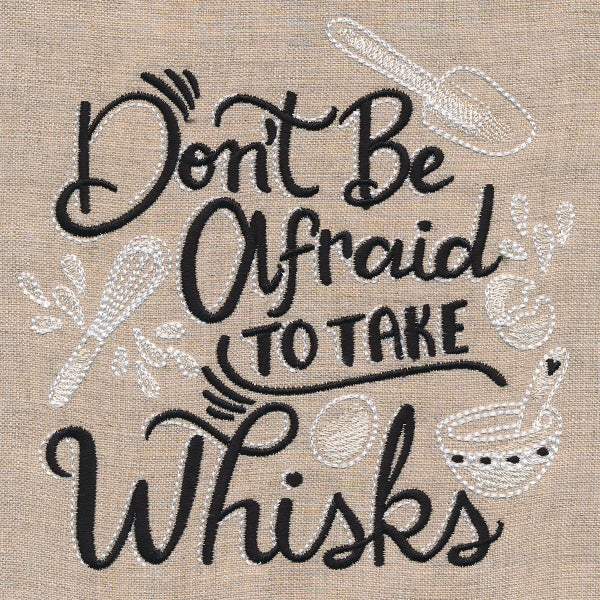 Don't Be Afraid to Take Whisks