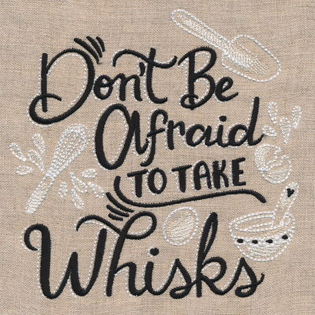 Don't Be Afraid to Take Whisks