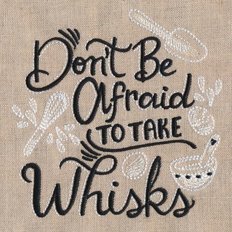 Don't Be Afraid to Take Whisks