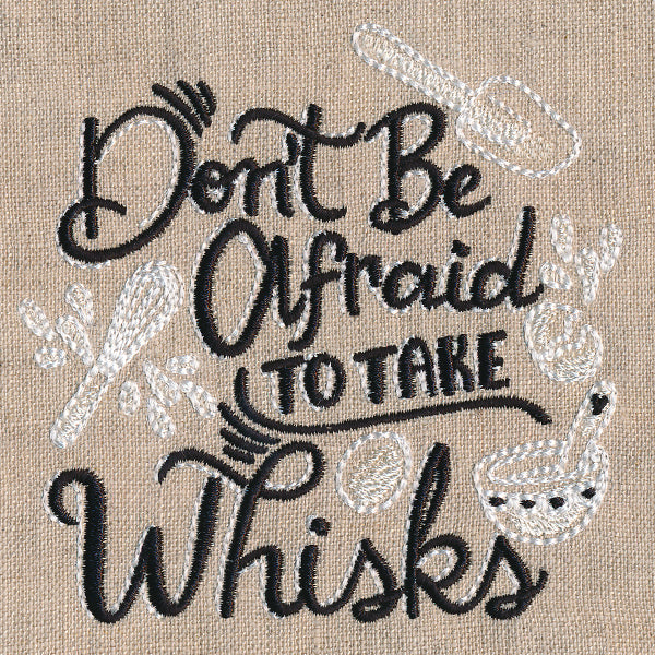 Don't Be Afraid to Take Whisks