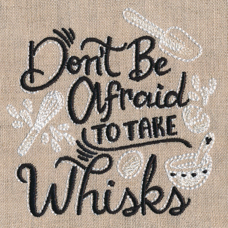 Don't Be Afraid to Take Whisks