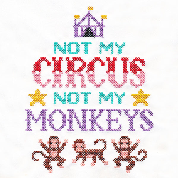 Not My Circus Not My Monkeys (Cross Stitch)
