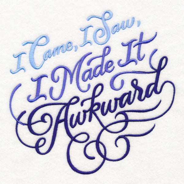 I Came, I Saw, I Made It Awkward