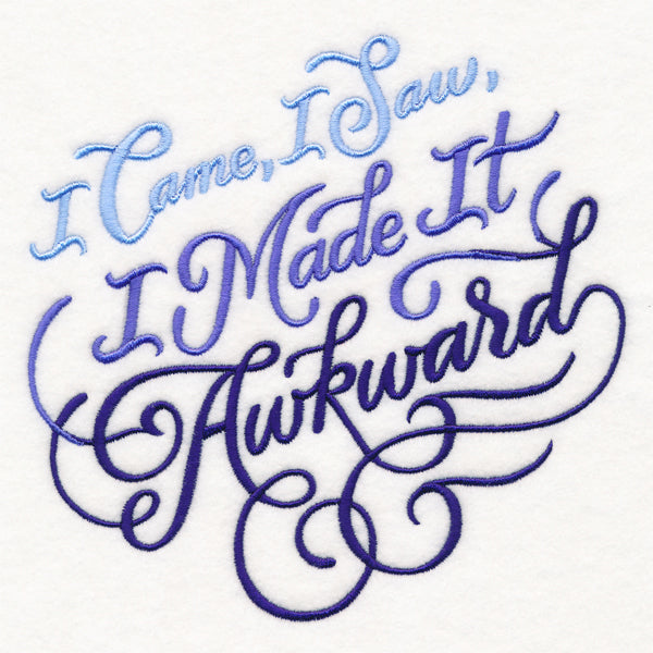 I Came, I Saw, I Made It Awkward