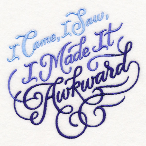 I Came, I Saw, I Made It Awkward