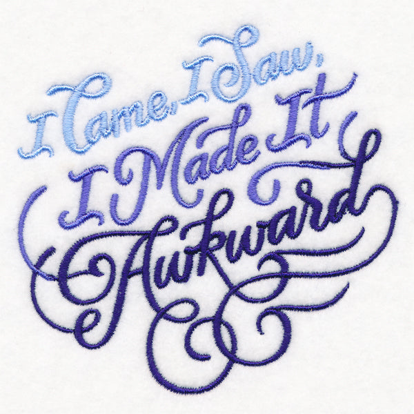 I Came, I Saw, I Made It Awkward