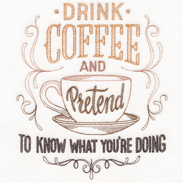 Drink Coffee and Pretend to Know What You're Doing