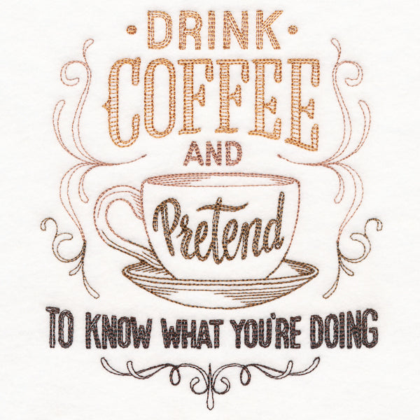 Drink Coffee and Pretend to Know What You're Doing