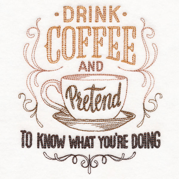 Drink Coffee and Pretend to Know What You're Doing