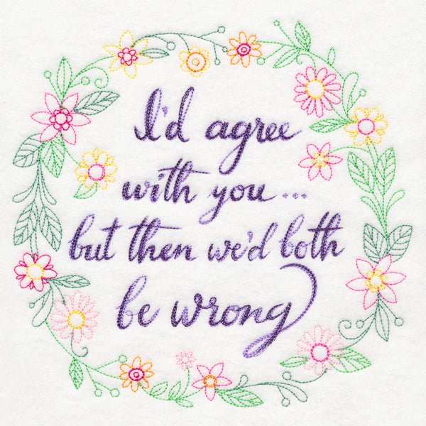 I'd Agree With You but Then We'd Both Be Wrong