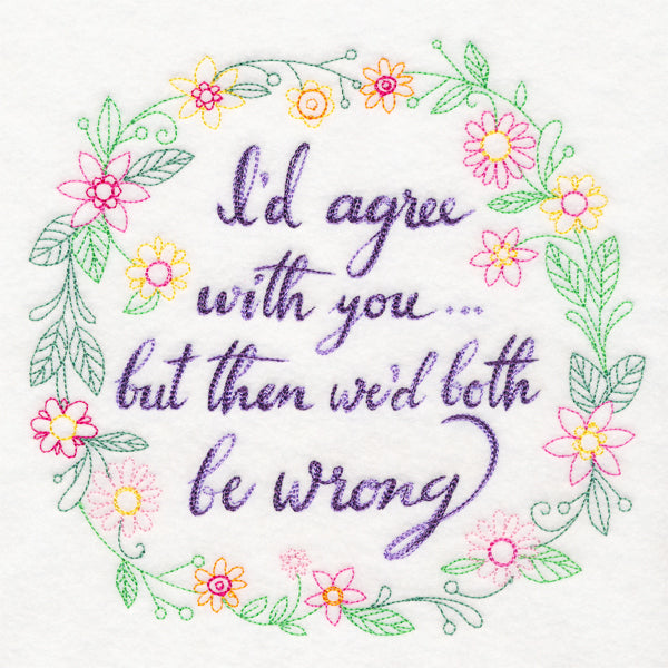 I'd Agree With You but Then We'd Both Be Wrong