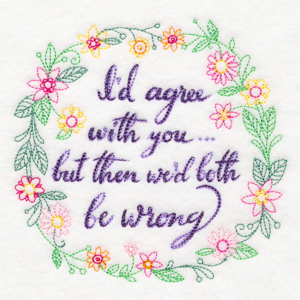 I'd Agree With You but Then We'd Both Be Wrong