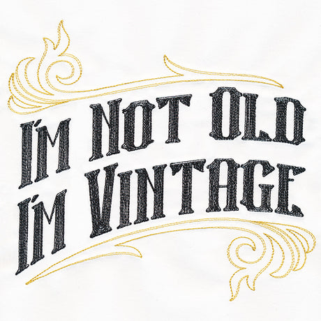 I'm Not Old I'm Vintage