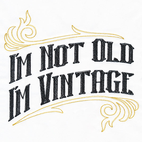 I'm Not Old I'm Vintage
