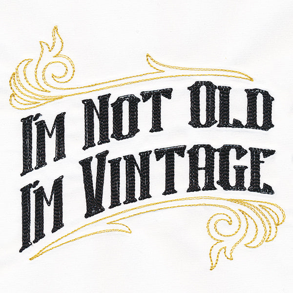 I'm Not Old I'm Vintage