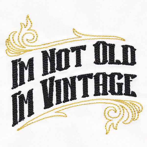I'm Not Old I'm Vintage