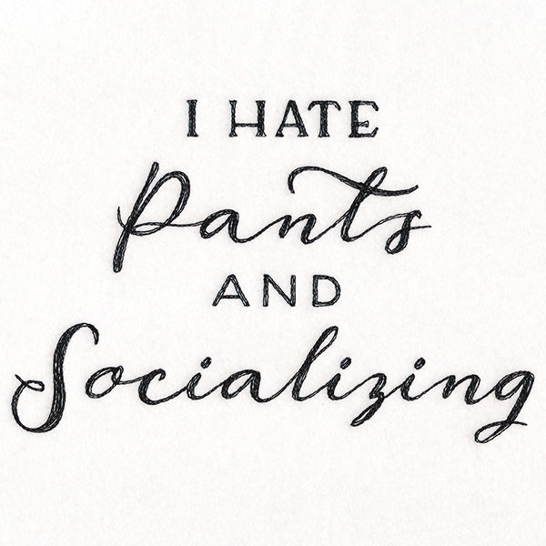 I Hate Pants and Socializing
