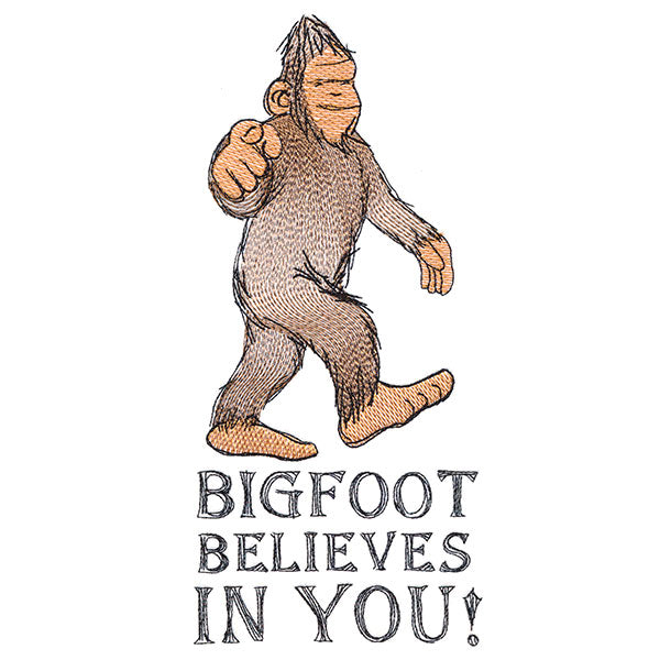 Bigfoot Believes in You!