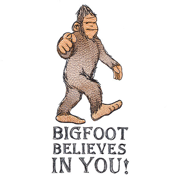 Bigfoot Believes in You!