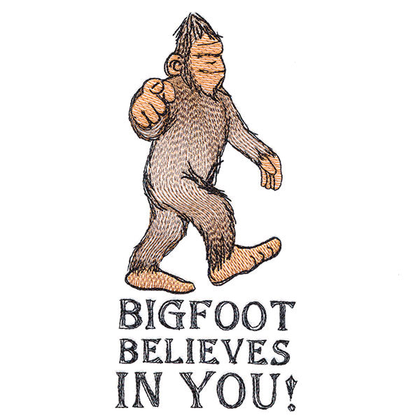 Bigfoot Believes in You!