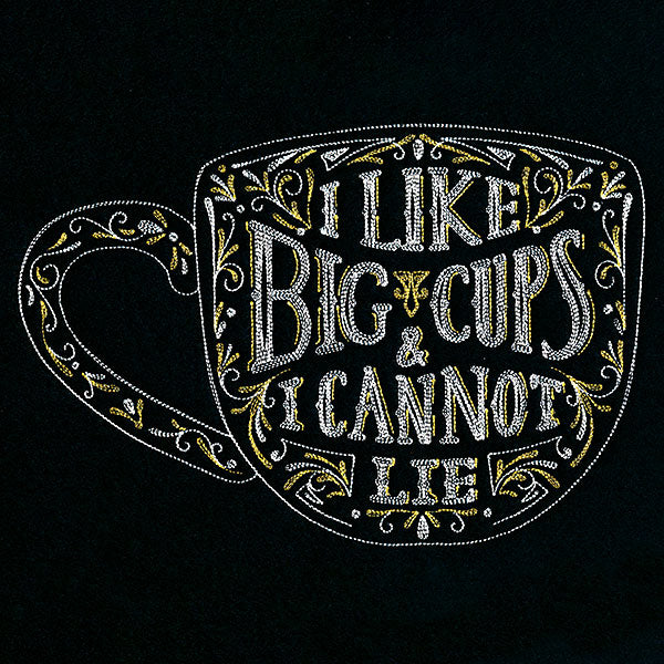 I Like Big Cups And I Cannot Lie