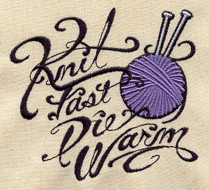 Knit Fast Die Warm