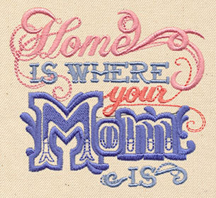 Home Is Where Your Mom Is