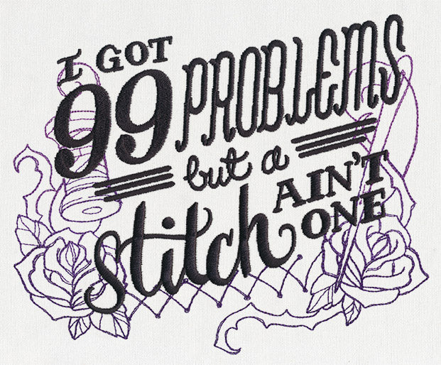 Wicked Stitchery - I've Got 99 Problems