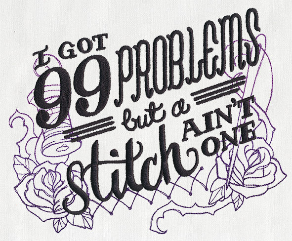 Wicked Stitchery - I've Got 99 Problems